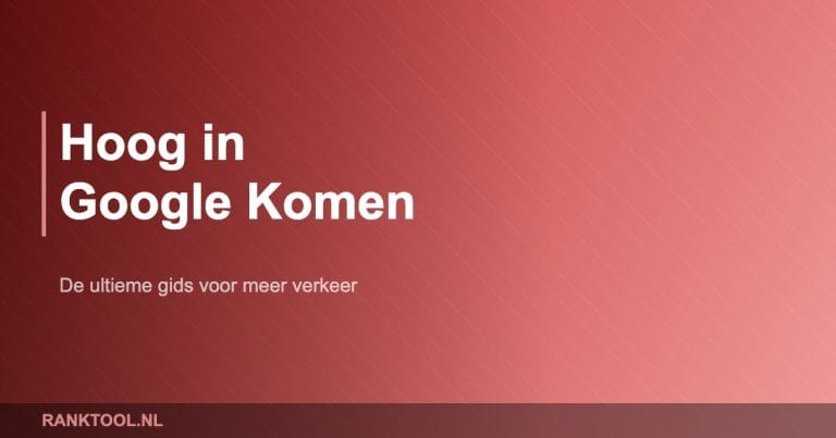Hoog in google komen - Ranktool.nl