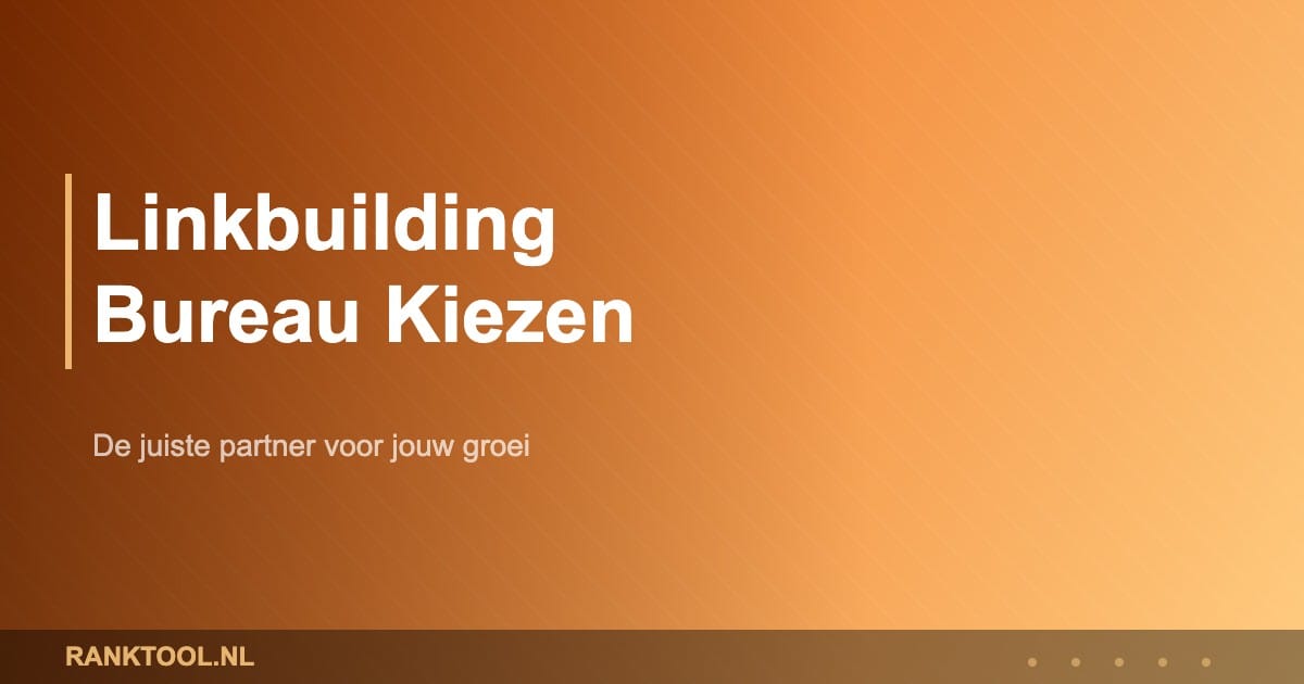 Linkbuilding Bureau Kiezen - Ranktool.nl