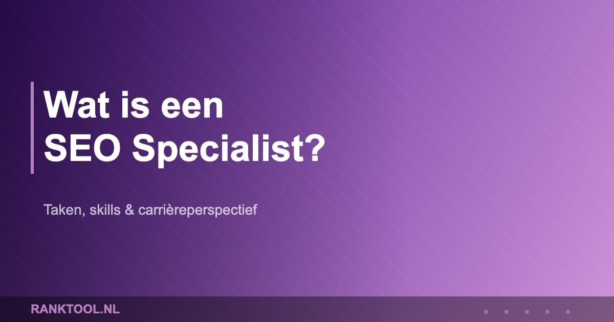 Wat is een SEO Specialist? - Ranktool.nl